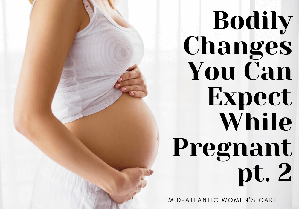 Bodily Changes You Can Expect While Pregnant pt. 2